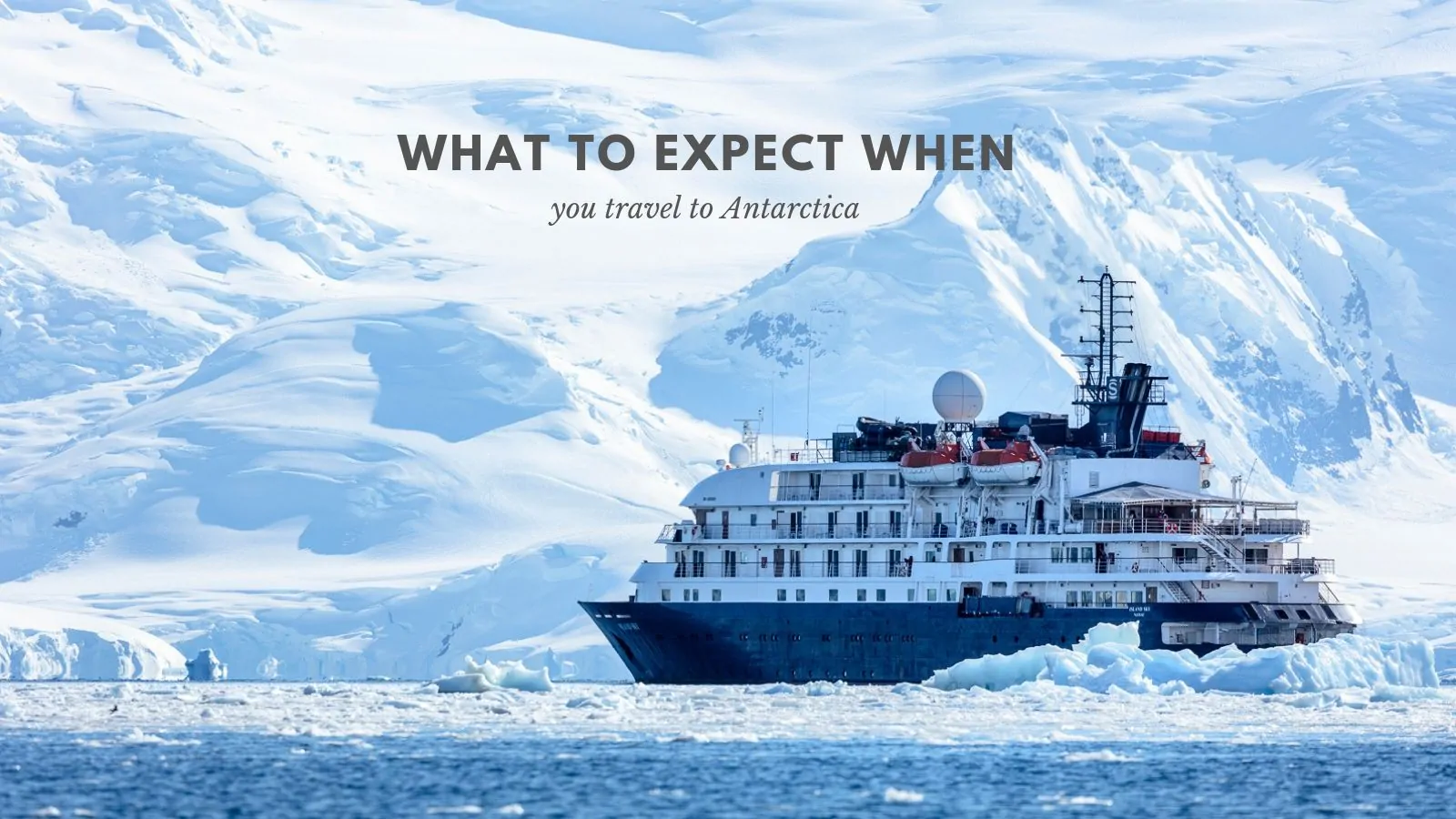 What to expect when you travel to Antarctica